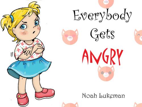 Cover of the book Everybody Gets Angry by Noah Lukeman, Noah Lukeman