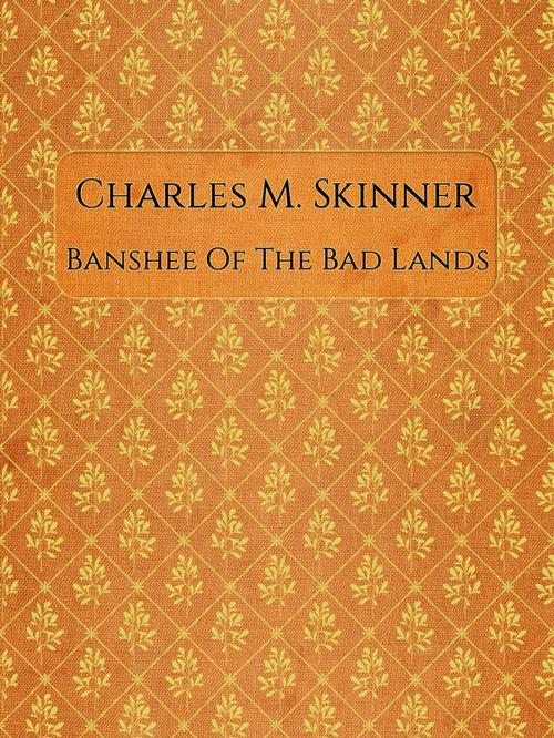 Cover of the book Banshee Of The Bad Lands by Charles M. Skinner, Media Galaxy