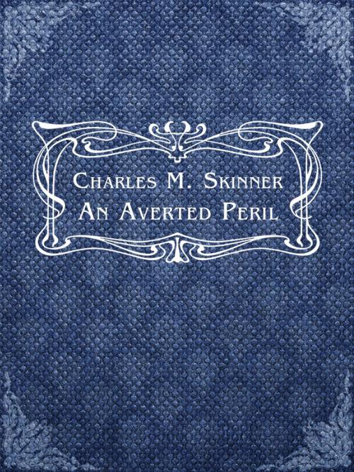 Cover of the book An Averted Peril by Charles M. Skinner, Media Galaxy
