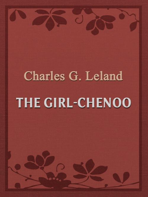 Cover of the book The Girl-Chenoo by Charles G. Leland, Media Galaxy