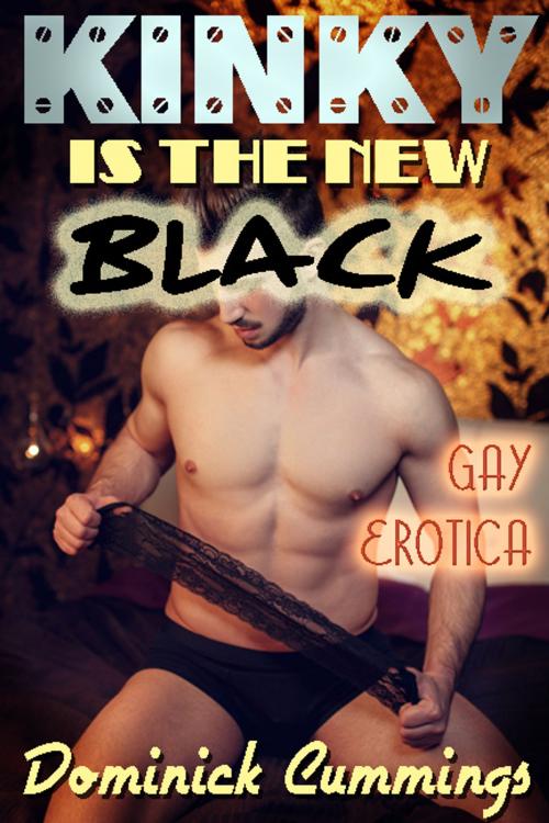 Cover of the book Kinky is the New Black: Gay Erotica by Dominick Cummings, Chances Press, LLC