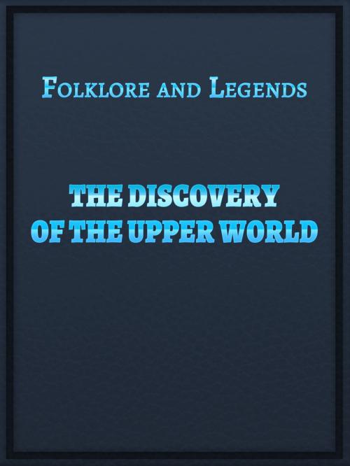 Cover of the book The Discovery Of The Upper World by Folklore and Legends, Media Galaxy