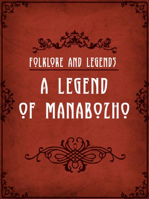 Cover of the book A Legend Of Manabozho by Folklore and Legends, Media Galaxy