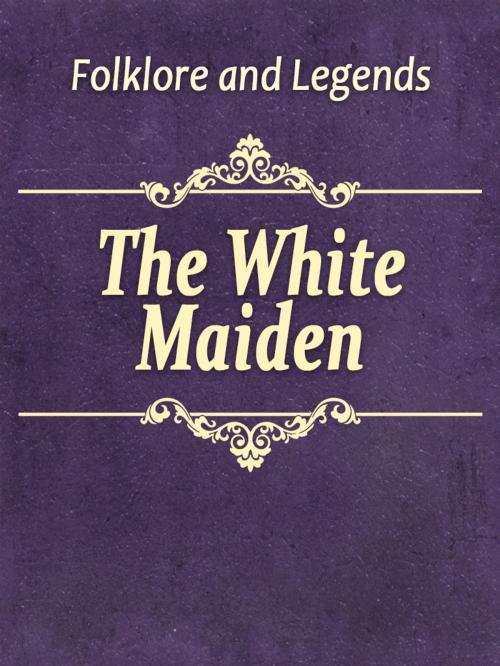 Cover of the book The White Maiden by Folklore and Legends, Media Galaxy