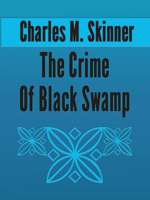 Cover of the book The Crime Of Black Swamp by Charles M. Skinner, Media Galaxy