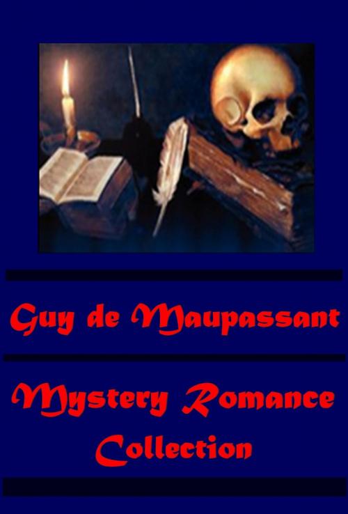 Cover of the book Complete Mystery Romance by Guy de Maupassant, AEB Publishing