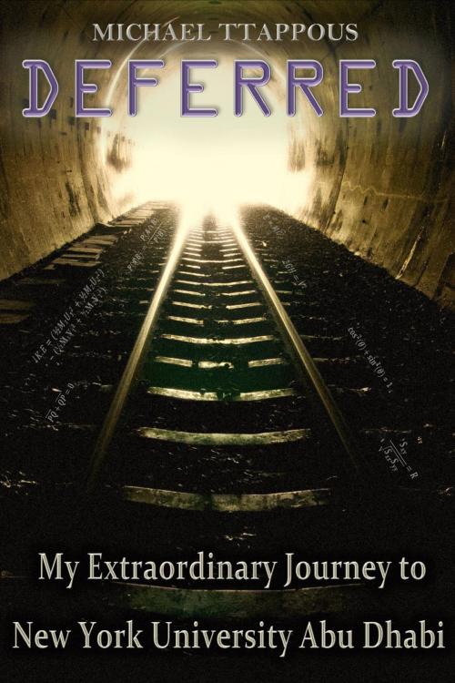 Cover of the book Deferred: My Extraordinary Journey to New York University Abu Dhabi by Michael Ttappous, Michael Ttappous