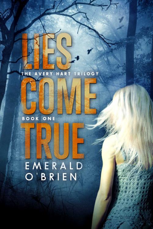 Cover of the book Lies Come True by Emerald O'Brien, Emerald O'Brien