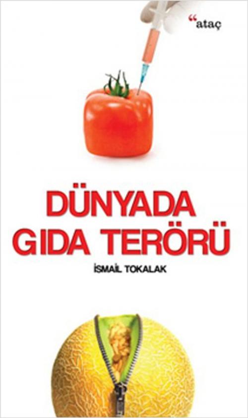 Cover of the book Dünyada Gıda Terörü by İsmail Tokalak, Ataç Yayınları