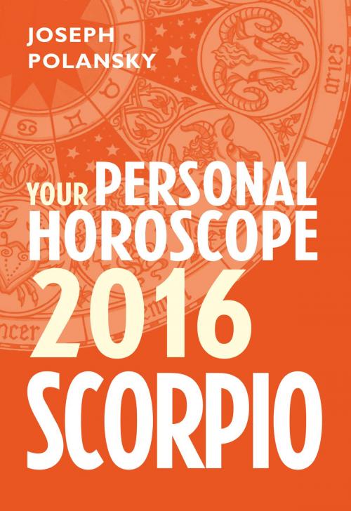 Cover of the book Scorpio 2016: Your Personal Horoscope by Joseph Polansky, HarperCollins Publishers