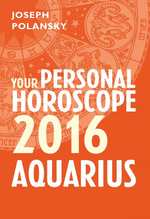 Cover of the book Aquarius 2016: Your Personal Horoscope by Joseph Polansky, HarperCollins Publishers