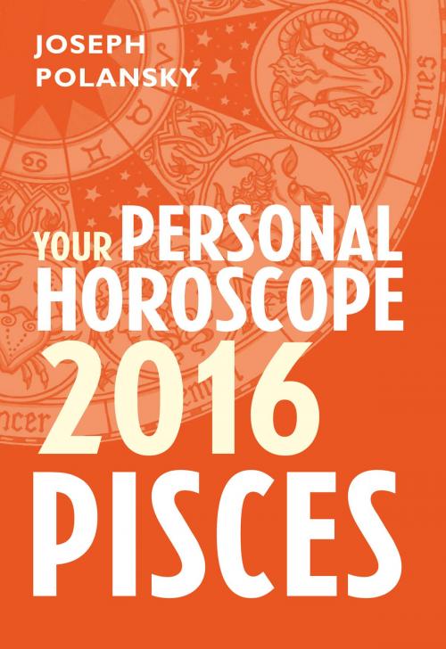 Cover of the book Pisces 2016: Your Personal Horoscope by Joseph Polansky, HarperCollins Publishers