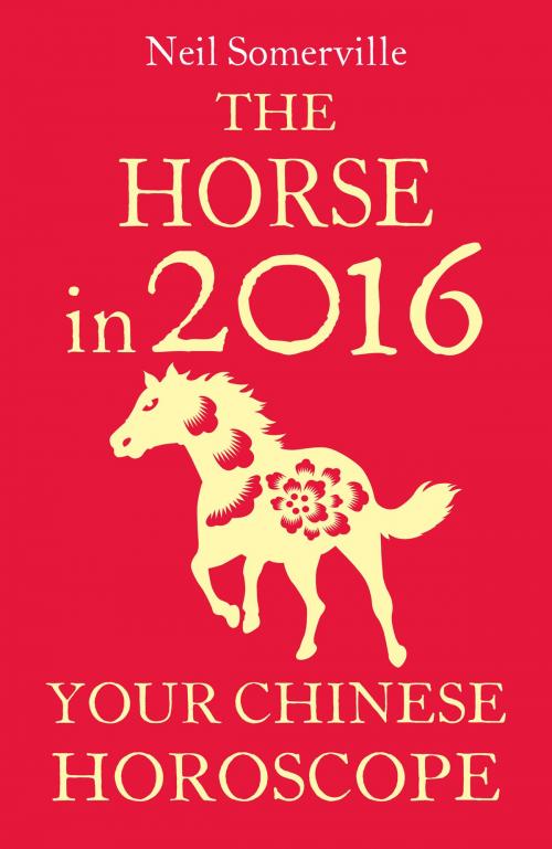 Cover of the book The Horse in 2016: Your Chinese Horoscope by Neil Somerville, HarperCollins Publishers
