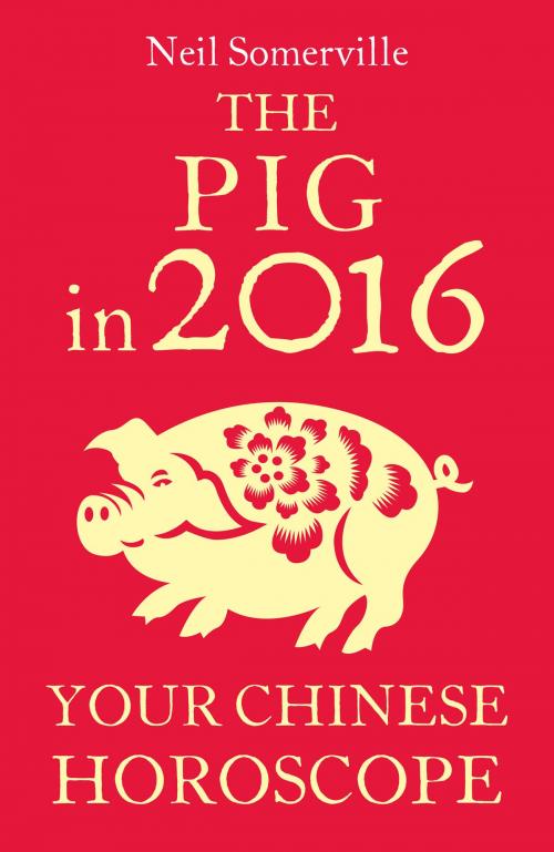 Cover of the book The Pig in 2016: Your Chinese Horoscope by Neil Somerville, HarperCollins Publishers