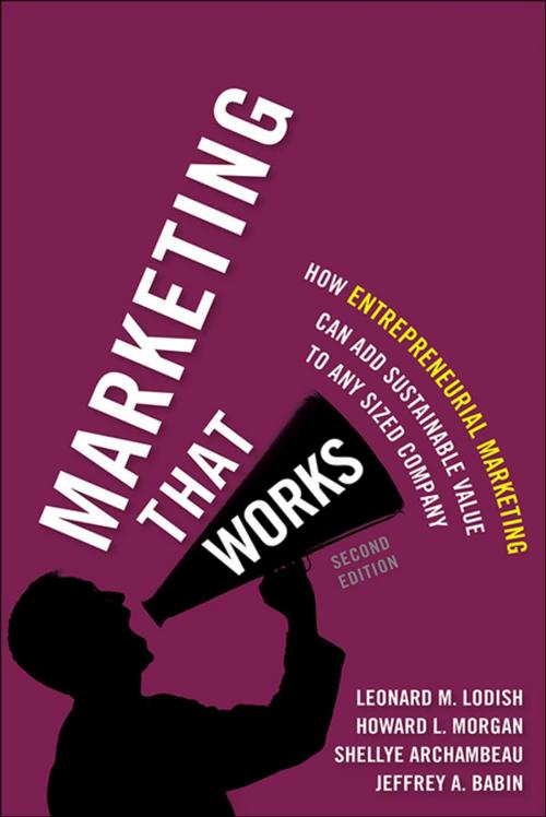 Cover of the book Marketing That Works by Leonard M. Lodish, Howard L. Morgan, Shellye Archambeau, Jeffrey Babin, Pearson Education