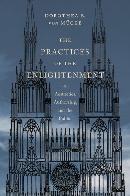 Cover of the book The Practices of the Enlightenment by Dorothea von Mücke, Columbia University Press