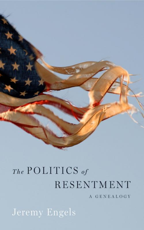 Cover of the book The Politics of Resentment by Jeremy Engels, Penn State University Press
