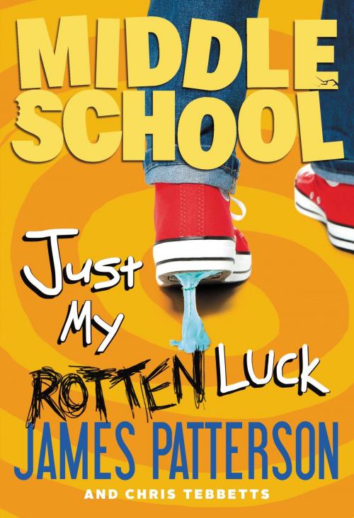 Cover of the book Middle School: Just My Rotten Luck by James Patterson, Chris Tebbetts, Little, Brown and Company