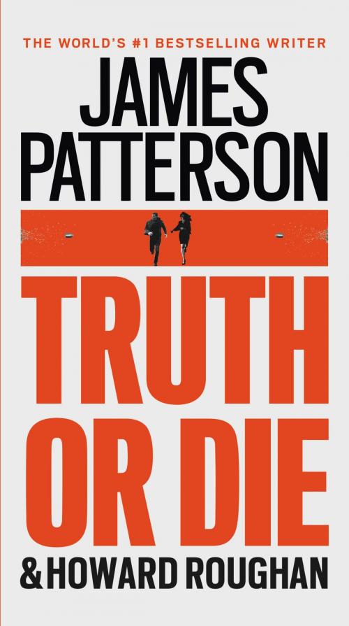 Cover of the book Truth or Die by James Patterson, Howard Roughan, Little, Brown and Company