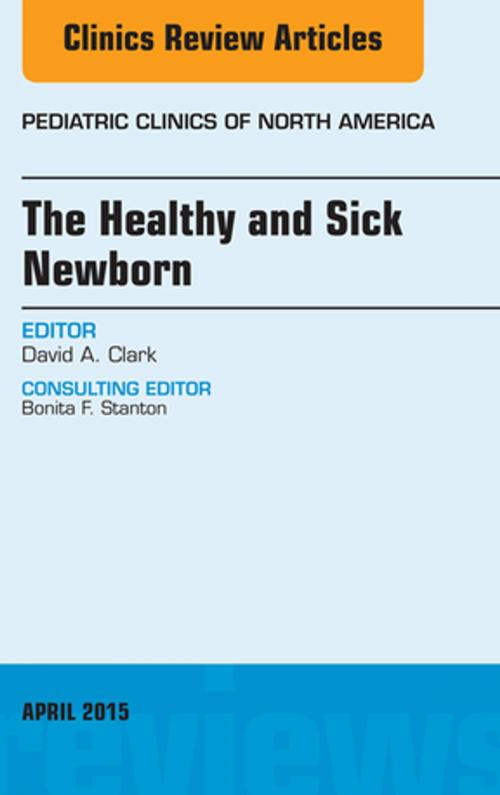 Cover of the book The Healthy and Sick Newborn, An Issue of Pediatric Clinics, E-Book by David A. Clark, MD, Elsevier Health Sciences