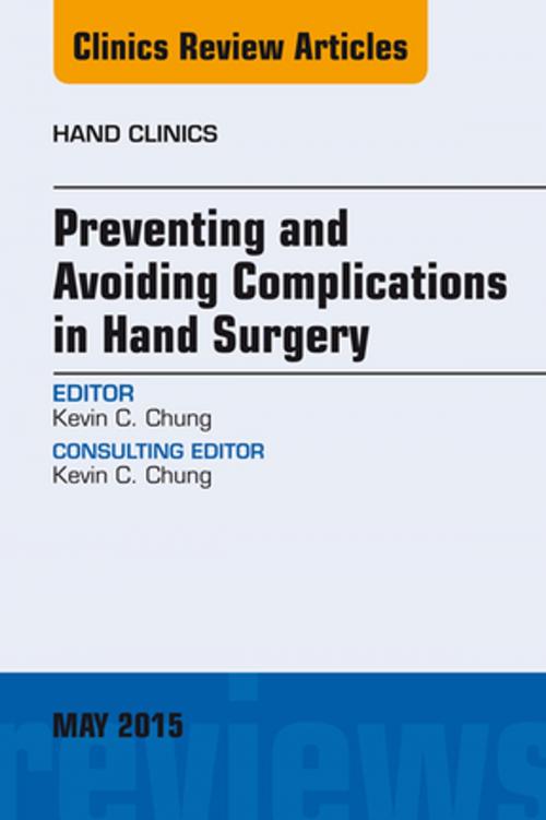 Cover of the book Preventing and Avoiding Complications in Hand Surgery, An Issue of Hand Clinics, E-Book by Kevin C. Chung, MD, MS, Elsevier Health Sciences