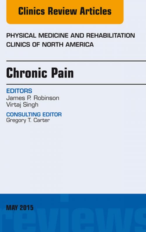 Cover of the book Chronic Pain, An Issue of Physical Medicine and Rehabilitation Clinics of North America, E-Book by James P. Robinson, MD, Elsevier Health Sciences
