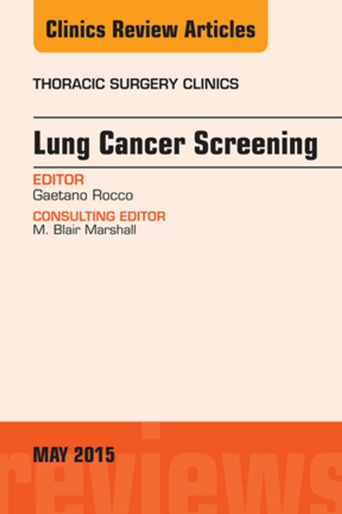 Cover of the book Lung Cancer Screening, An Issue of Thoracic Surgery Clinics, E-Book by Gaetano Rocco, MD, FRCS (Ed), FETCS, FCCP, Elsevier Health Sciences