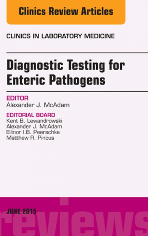 Cover of the book Diagnostic Testing for Enteric Pathogens, An Issue of Clinics in Laboratory Medicine, E-Book by Alexander J. McAdam, MD, PhD, Elsevier Health Sciences