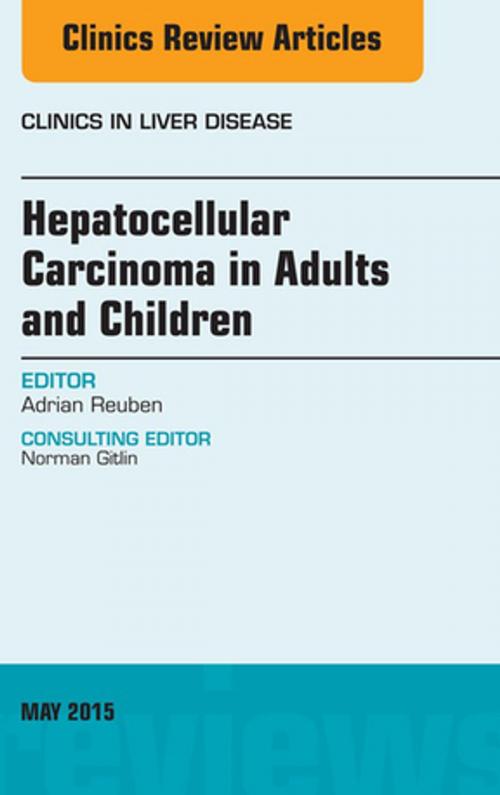 Cover of the book Hepatocellular Carcinoma in Adults and Children, An Issue of Clinics in Liver Disease, E-Book by Adrian Reuben, Elsevier Health Sciences