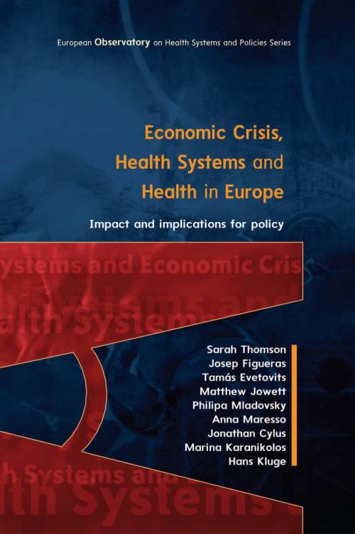 Cover of the book Economic Crisis, Health Systems And Health In Europe: Impact And Implications For Policy by Sarah Thomson, Josep Figueras, Tamás Evetovits, McGraw-Hill Education