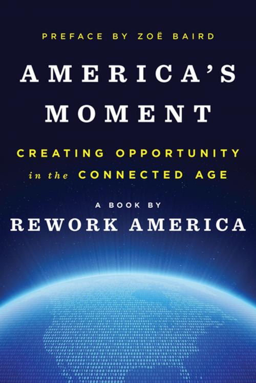 Cover of the book America's Moment: Creating Opportunity in the Connected Age by Rework America, Zoë Baird, W. W. Norton & Company