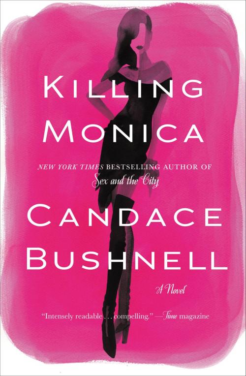 Cover of the book Killing Monica by Candace Bushnell, Grand Central Publishing
