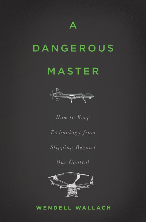 Cover of the book A Dangerous Master by Wendell Wallach, Basic Books