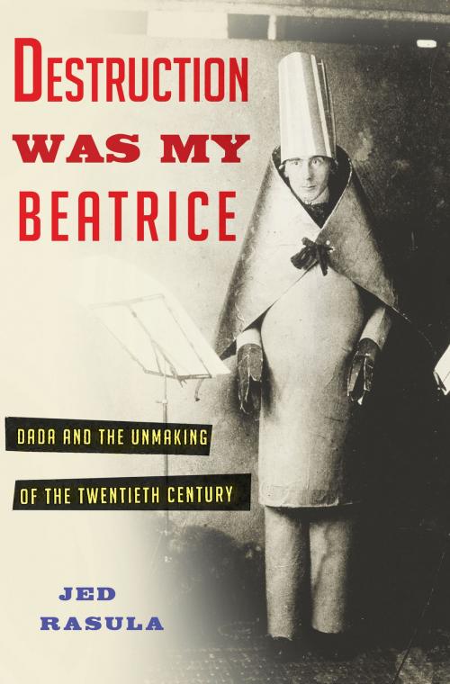Cover of the book Destruction Was My Beatrice by Jed Rasula, Basic Books