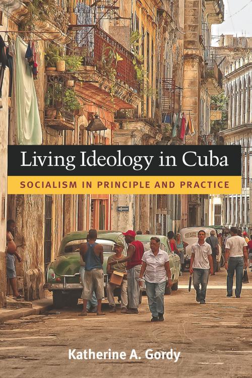 Cover of the book Living Ideology in Cuba by Katherine Gordy, University of Michigan Press