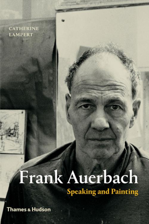 Cover of the book Frank Auerbach: Speaking and Painting by Catherine Lampert, Thames & Hudson