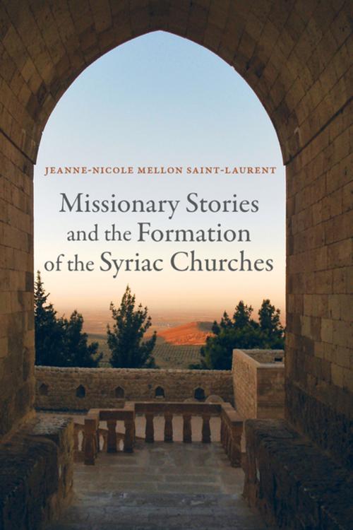 Cover of the book Missionary Stories and the Formation of the Syriac Churches by Jeanne-Nicole Mellon Saint-Laurent, University of California Press