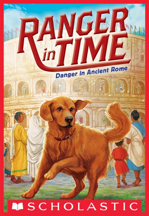Cover of the book Danger in Ancient Rome (Ranger in Time #2) by Kate Messner, Scholastic Inc.