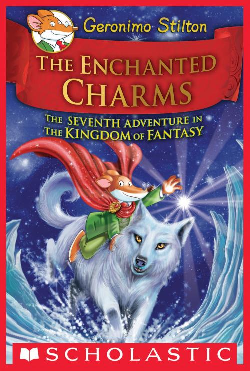 Cover of the book The Enchanted Charms (Geronimo Stilton and the Kingdom of Fantasy #7) by Geronimo Stilton, Scholastic Inc.