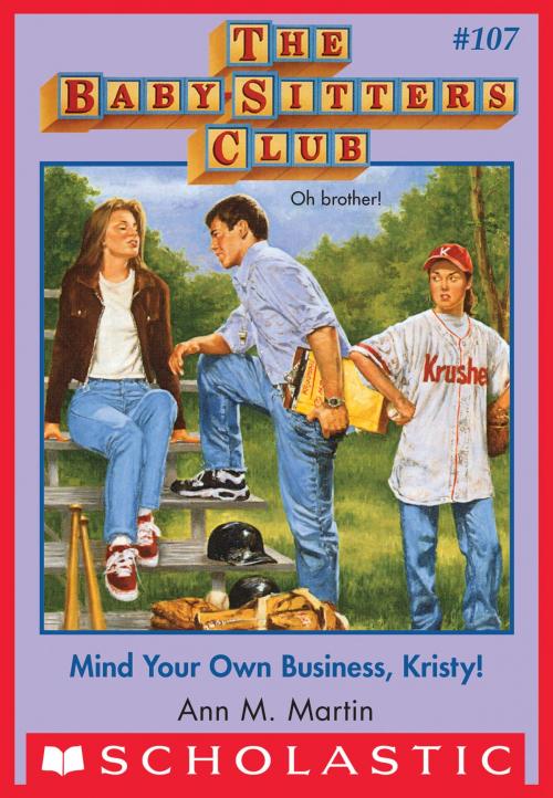 Cover of the book The Baby-Sitters Club #107: Mind Your Own Business, Kristy! by Ann M. Martin, Scholastic Inc.