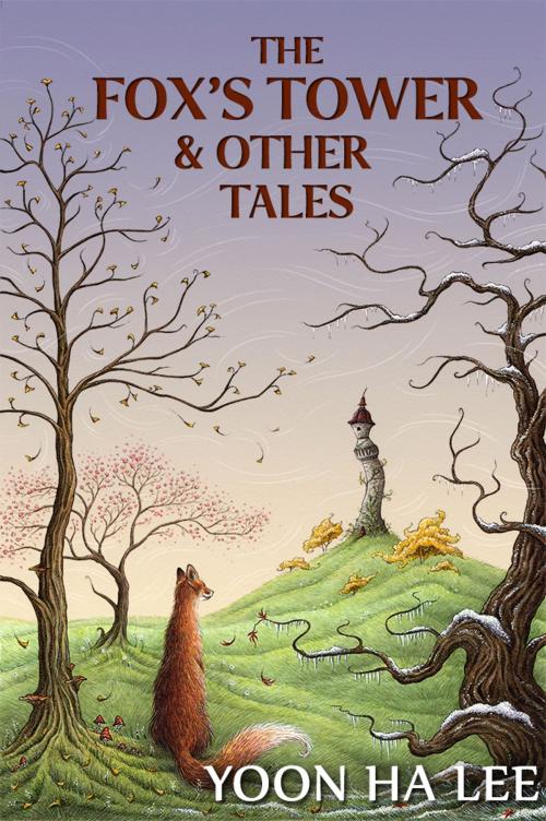 Cover of the book The Fox's Tower and Other Tales by Yoon Ha Lee, Yoon Ha Lee
