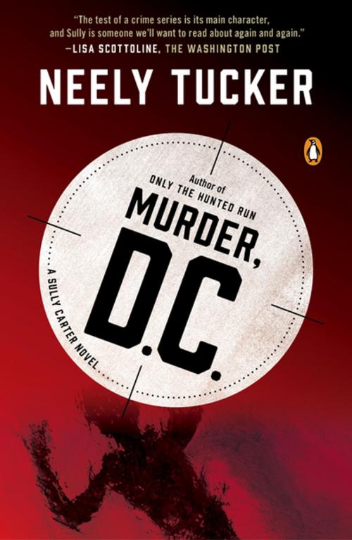 Cover of the book Murder, D.C. by Neely Tucker, Penguin Publishing Group