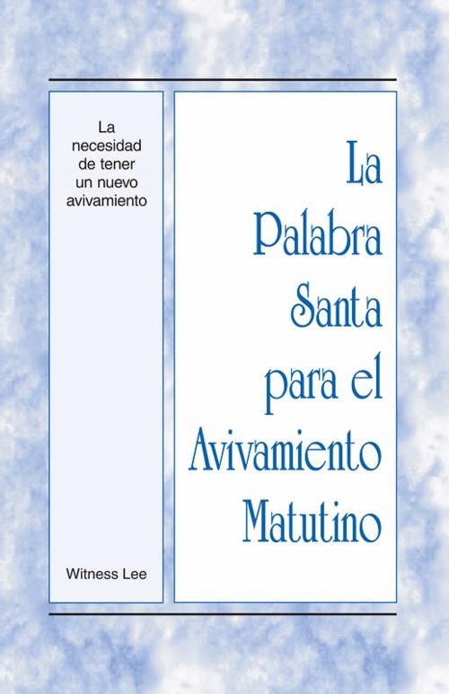Cover of the book La Palabra Santa para el Avivamiento Matutino - La necesidad de tener un nuevo avivamiento by Witness Lee, Living Stream Ministry