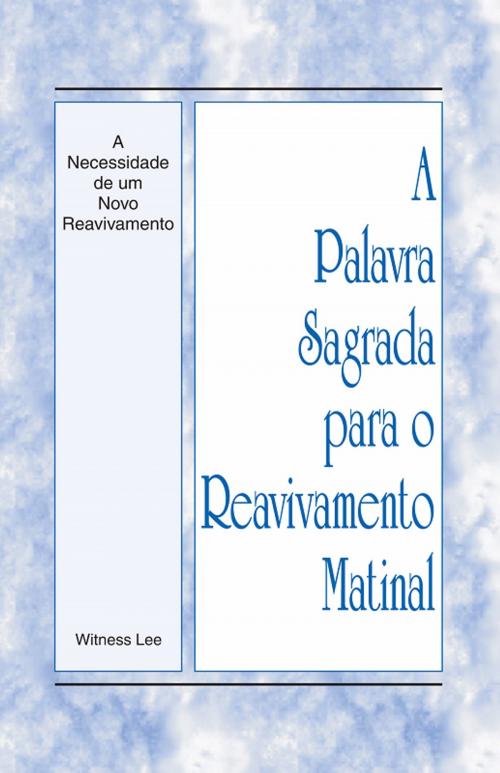 Cover of the book A Palavra Sagrada para o Reavivamento Matinal - A Necessidade de um Novo Reavivament by Witness Lee, Living Stream Ministry