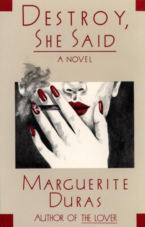 Cover of the book Destroy, She Said by Marguerite Duras, Grove Atlantic