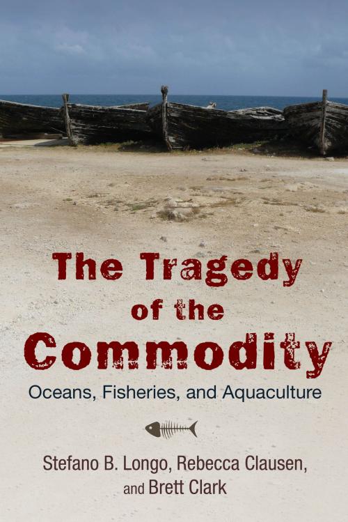 Cover of the book The Tragedy of the Commodity by Stefano B. Longo, Rebecca Clausen, Brett Clark, Rutgers University Press
