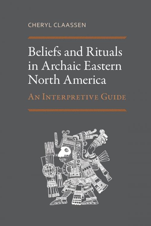 Cover of the book Beliefs and Rituals in Archaic Eastern North America by Cheryl Claassen, University of Alabama Press