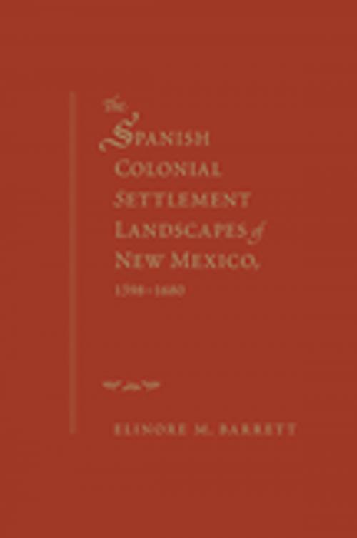 Cover of the book The Spanish Colonial Settlement Landscapes of New Mexico, 1598-1680 by Elinore M. Barrett, University of New Mexico Press