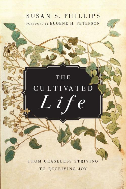 Cover of the book The Cultivated Life by Susan S. Phillips, IVP Books