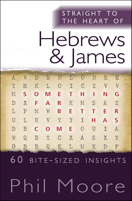 Cover of the book Straight to the Heart of Hebrews and James by Phil Moore, Lion Hudson LTD